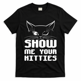 Show Me Your Kitties Funny Cat T-Shirt