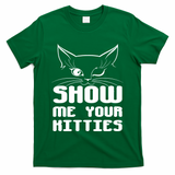 Show Me Your Kitties Funny Cat T-Shirt
