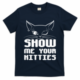Show Me Your Kitties Funny Cat T-Shirt