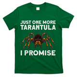 Tarantula Pet Holder Just One More I Promise T-Shirt - Green