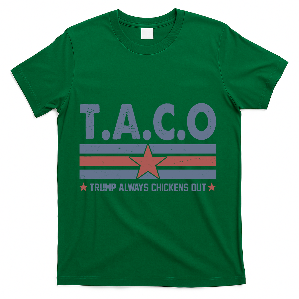 TACO Trump Always Chickens Out Funny T-Shirt - Green