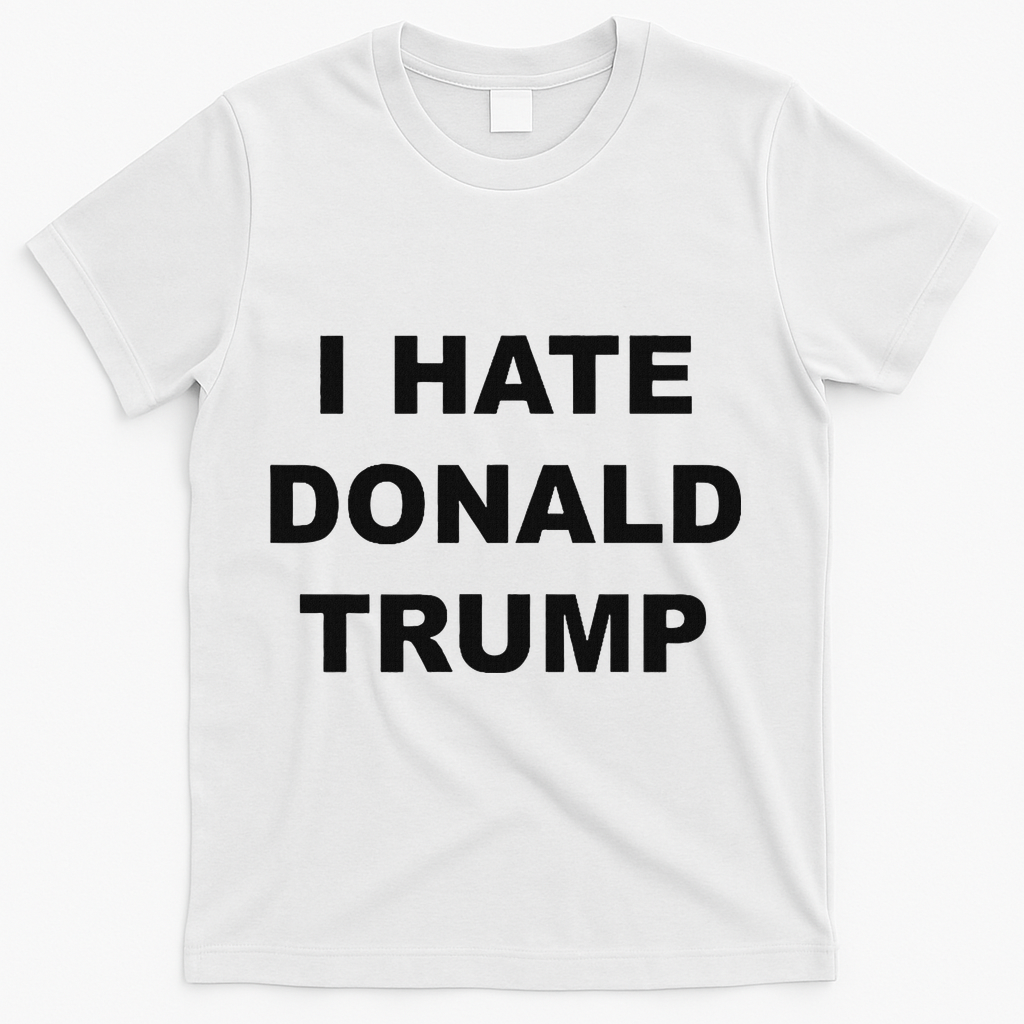 Top That Says I Hate Donald Trump Anti Trump Sucks T-Shirt - White