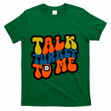 Talk Turkey To Me T-Shirt - Green