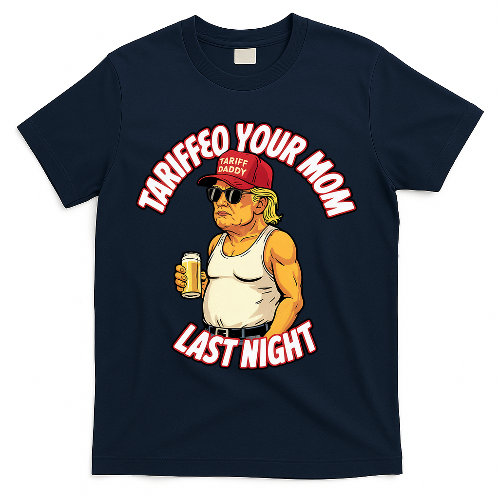 Trump Tariffied Your Mom Last Night Beer Funny T-Shirt - Navy