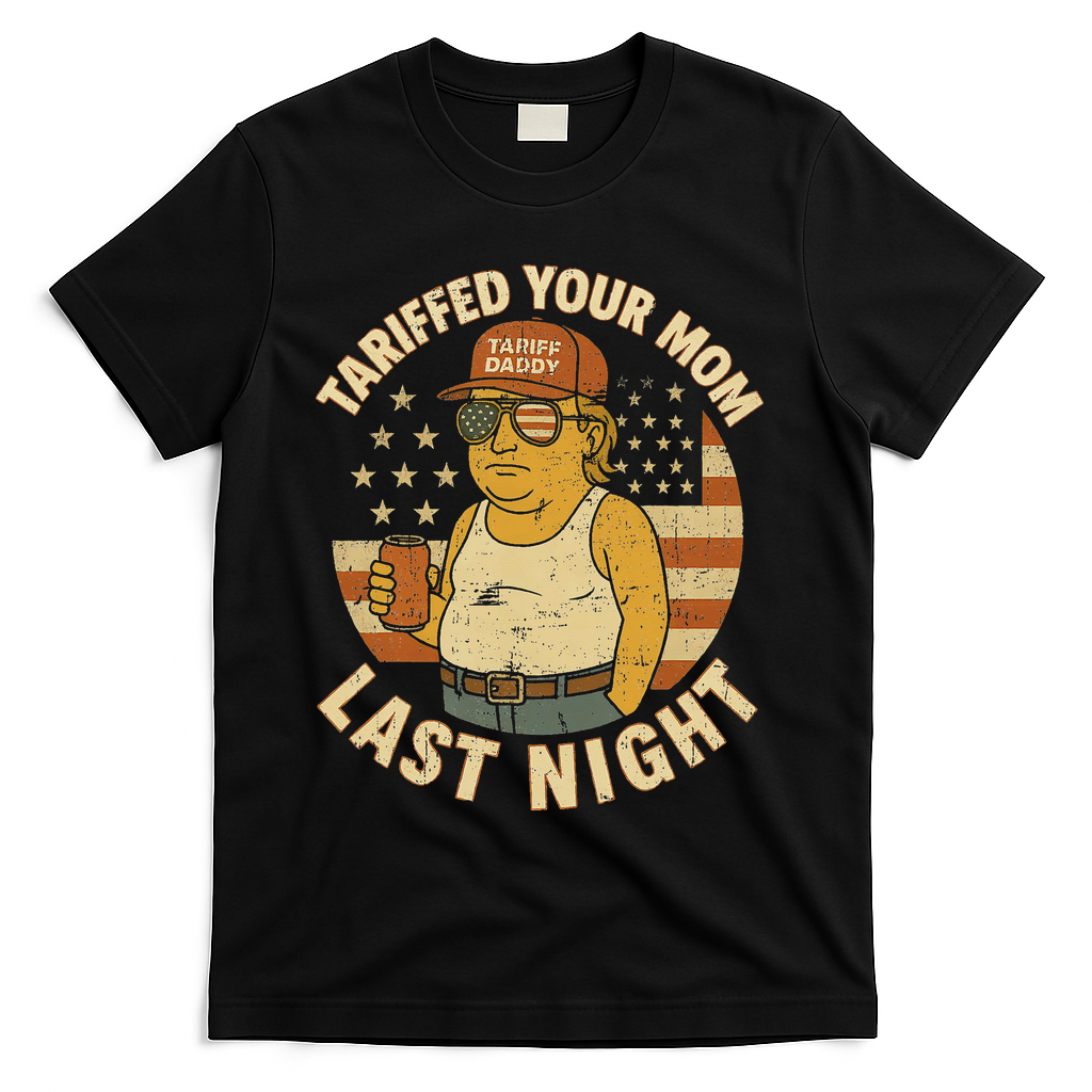 Trump Tariffed Your Mom Last Night Tariff T-Shirt - Black