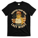 Trump Tariffed Your Mom Last Night Tariff T-Shirt - Black