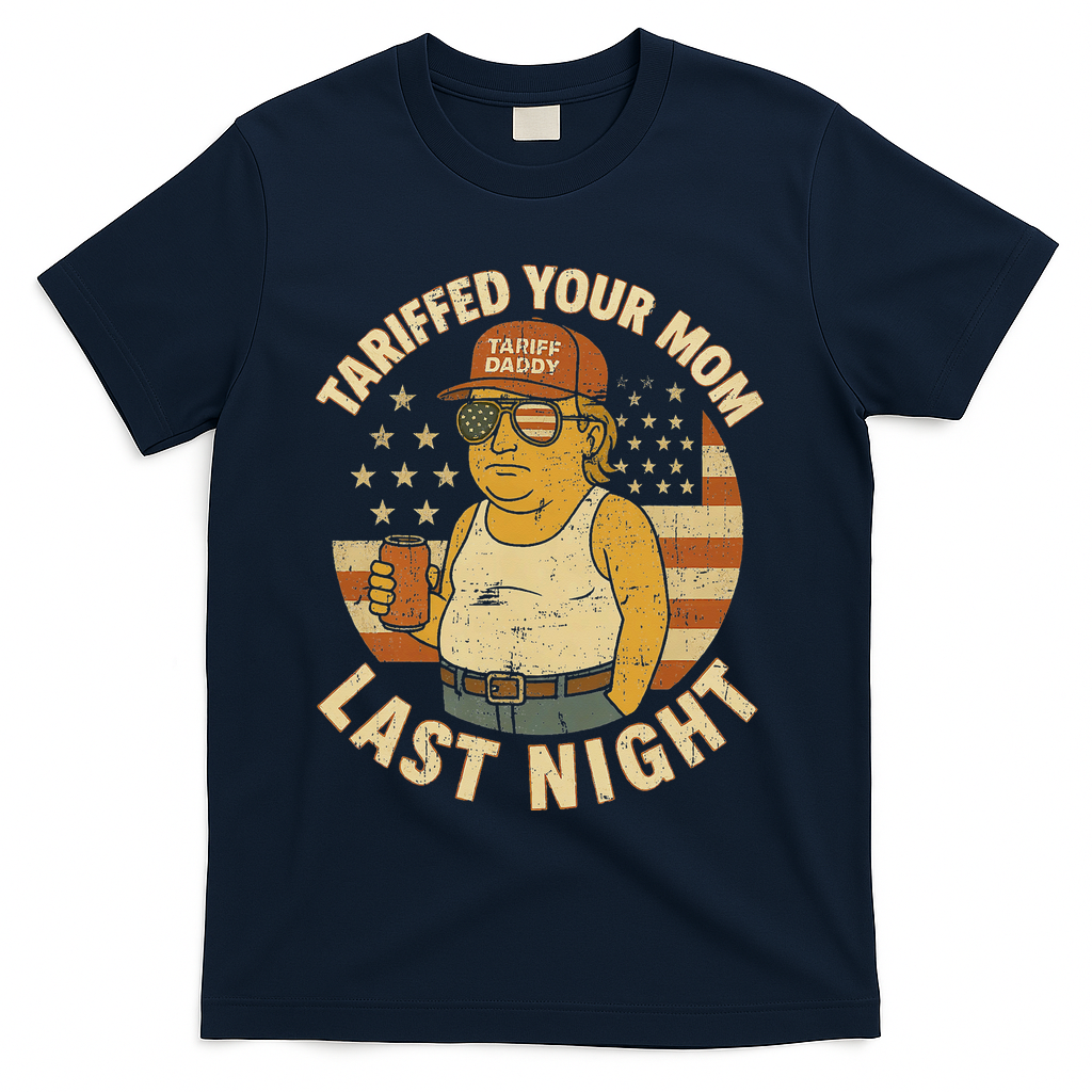 Trump Tariffed Your Mom Last Night Tariff T-Shirt - Navy
