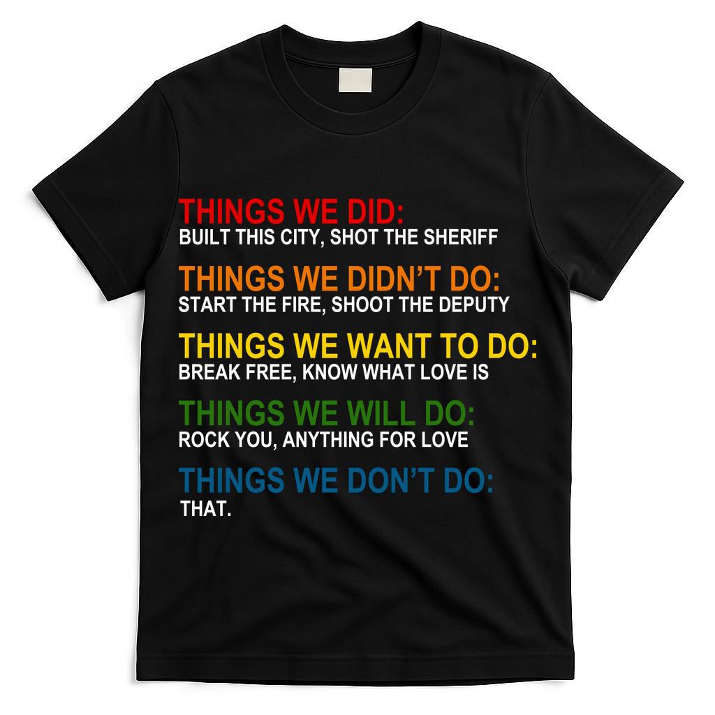 Things We Did Didn't Want Will Won't Do T-Shirt