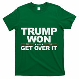 Trump Won Get Over It Trump 2024 Election T-Shirt - Green