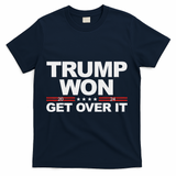 Trump Won Get Over It Trump 2024 Election T-Shirt - Navy