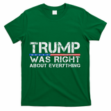 trump was right about everything Gift T-Shirt - Green