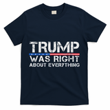 trump was right about everything Gift T-Shirt - Navy