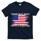 Trump Was Right About Everything President Flag Statement T-Shirt - Navy