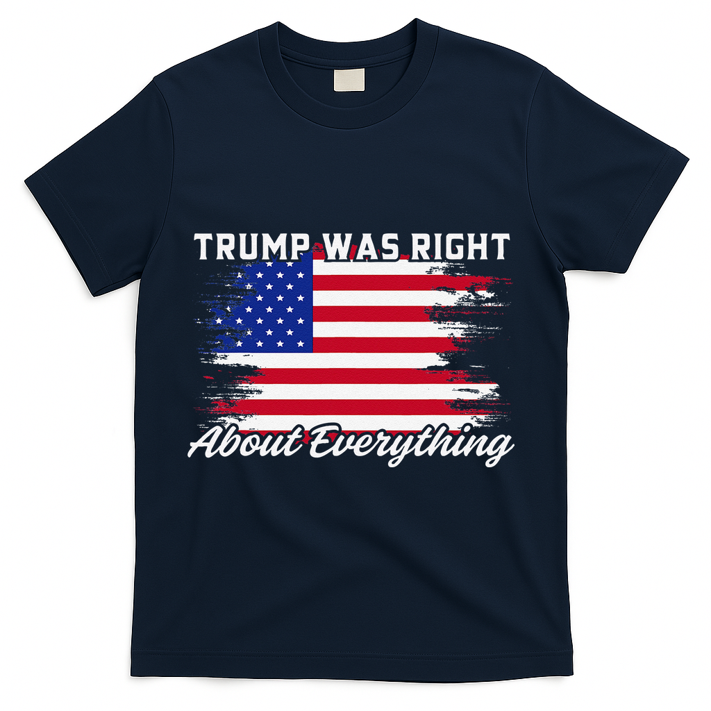 Trump Was Right About Everything President Flag Statement T-Shirt - Navy