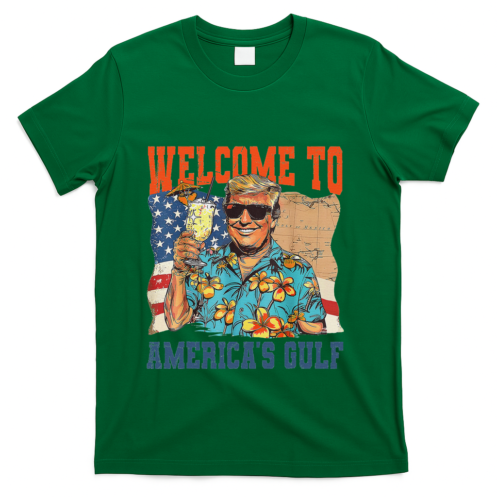 Trump Welcome To AmericaS Gulf Mexico T-Shirt - Green