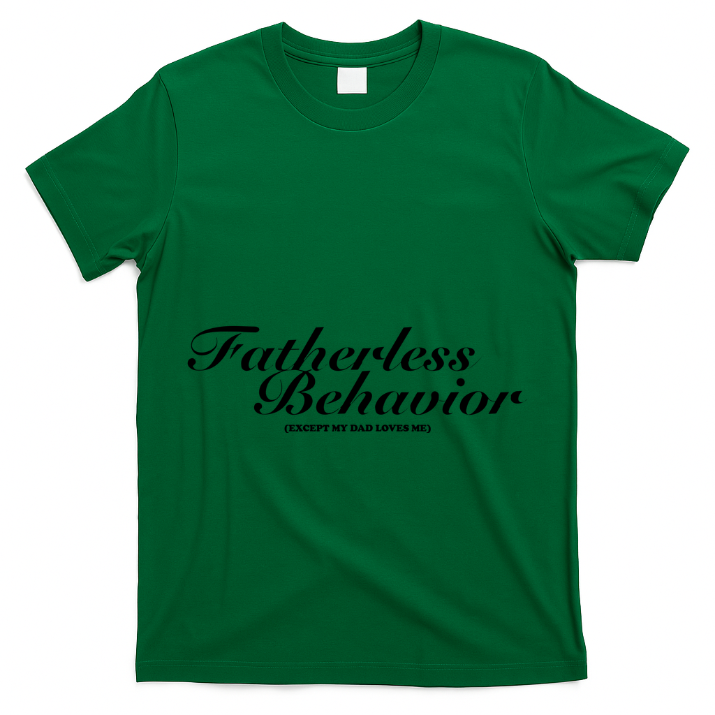 Fatherless Behavior Except My Dad Loves Me T-Shirt