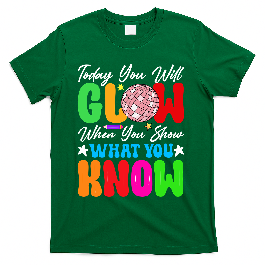 Today You Will Glow Teachers Day Test Day Testing T-Shirt - Green