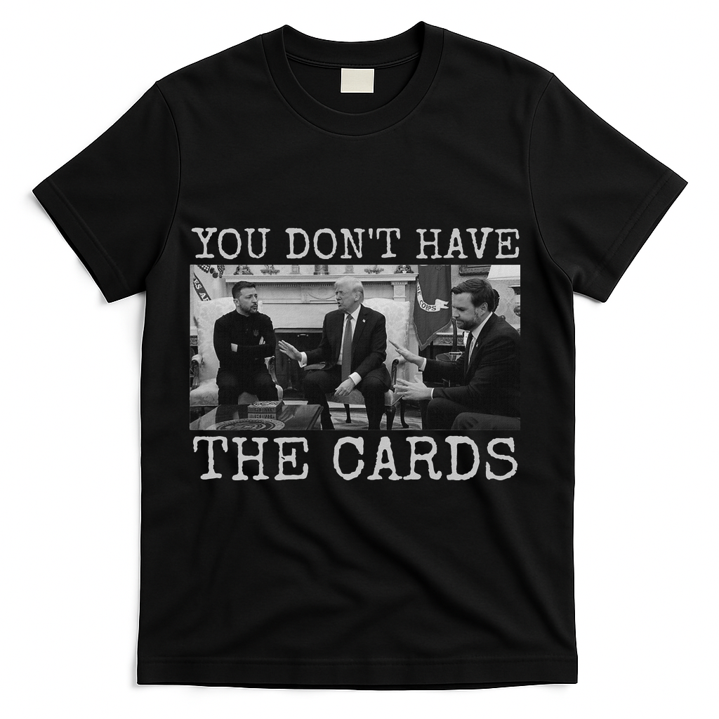 Trump Zelensky Retro You Don’T Have The Cards Funny T-Shirt - Black