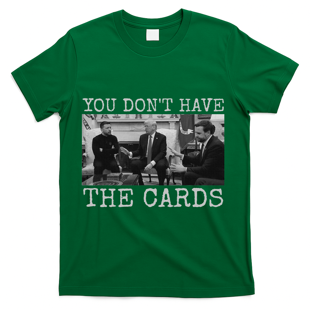 Trump Zelensky Retro You Don’T Have The Cards Funny T-Shirt - Green