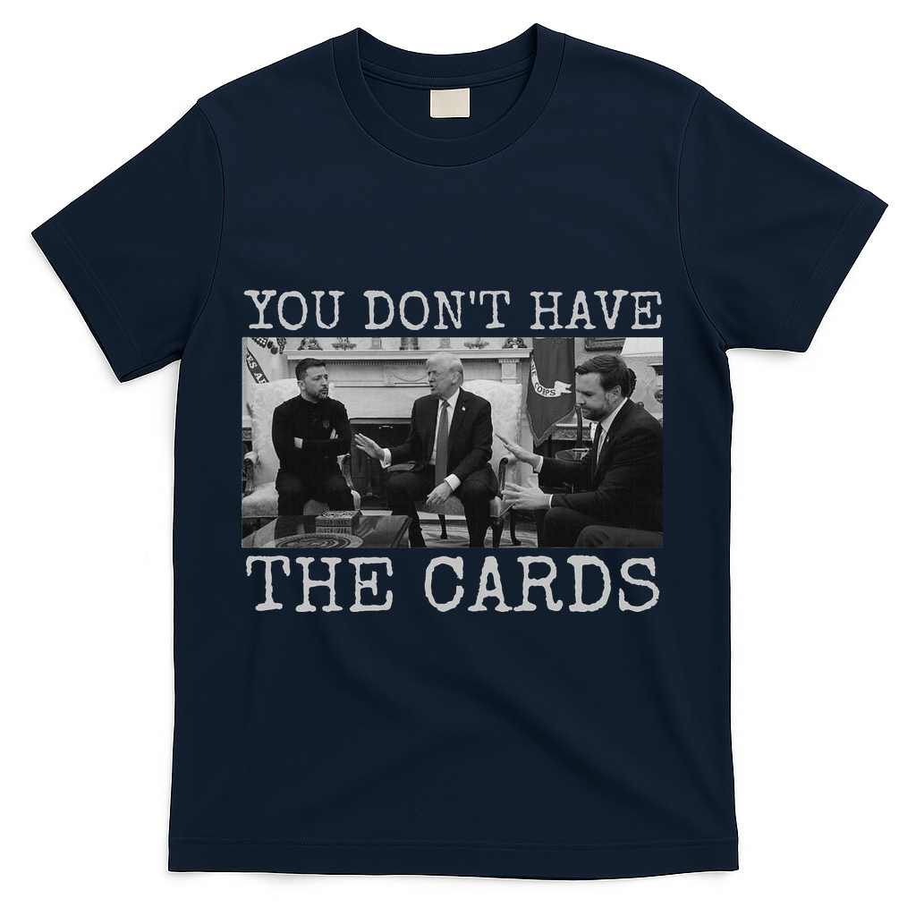 Trump Zelensky Retro You Don’T Have The Cards Funny T-Shirt - Navy