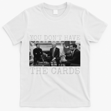 Trump Zelensky Retro You Don’T Have The Cards Funny T-Shirt - White