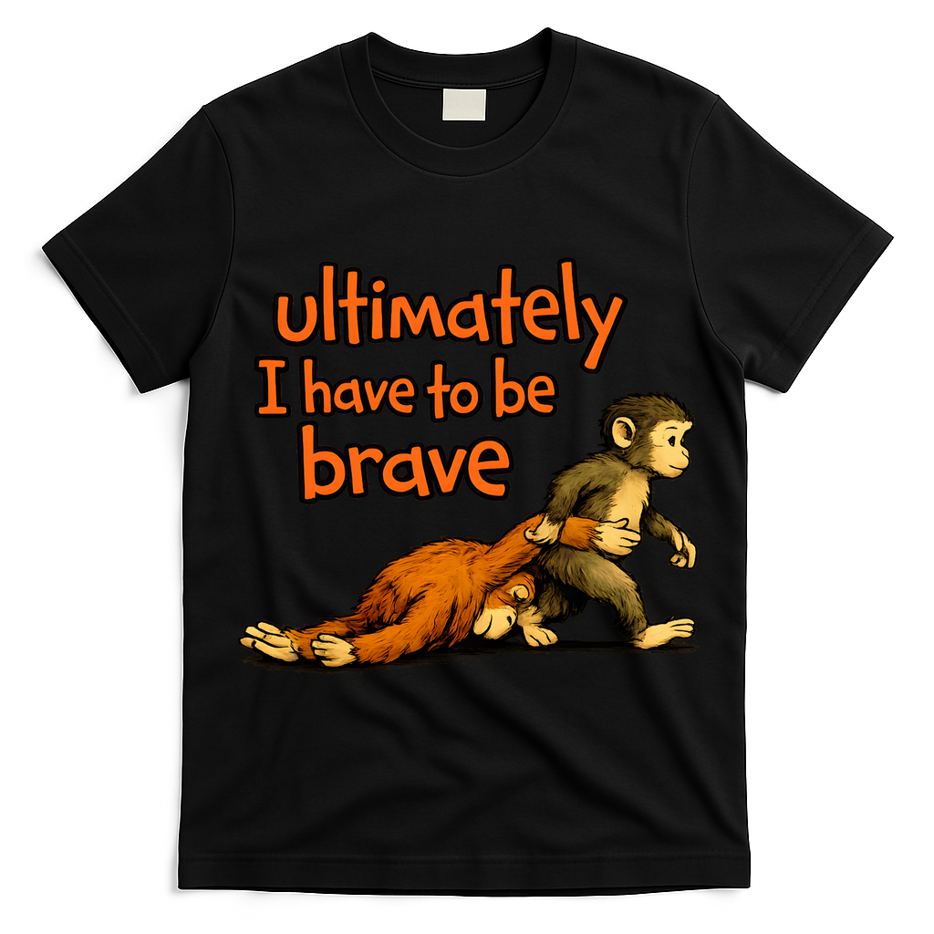 Ultimately I Have To Be Brave Monkey Punch T-Shirt