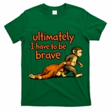 Ultimately I Have To Be Brave Monkey Punch T-Shirt