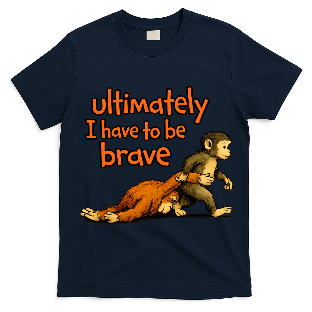 Ultimately I Have To Be Brave Monkey Punch T-Shirt