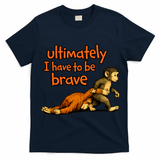 Ultimately I Have To Be Brave Monkey Punch T-Shirt