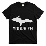Upper Peninsula Michigan Gifts Funny Up Yours Eh T-Shirt