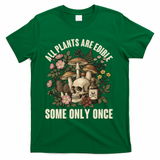 Vintage All Plants Are Edible Some Only Once T-Shirt - Green