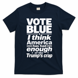 Vote Blue I Think America Has Had Enough of Trump's Crap T-Shirt - Navy Blue