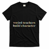Vintage Funny Teacher Sayings Weird Teachers Build Character T-Shirt - Black