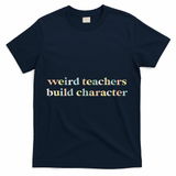 Vintage Funny Teacher Sayings Weird Teachers Build Character T-Shirt - Navy