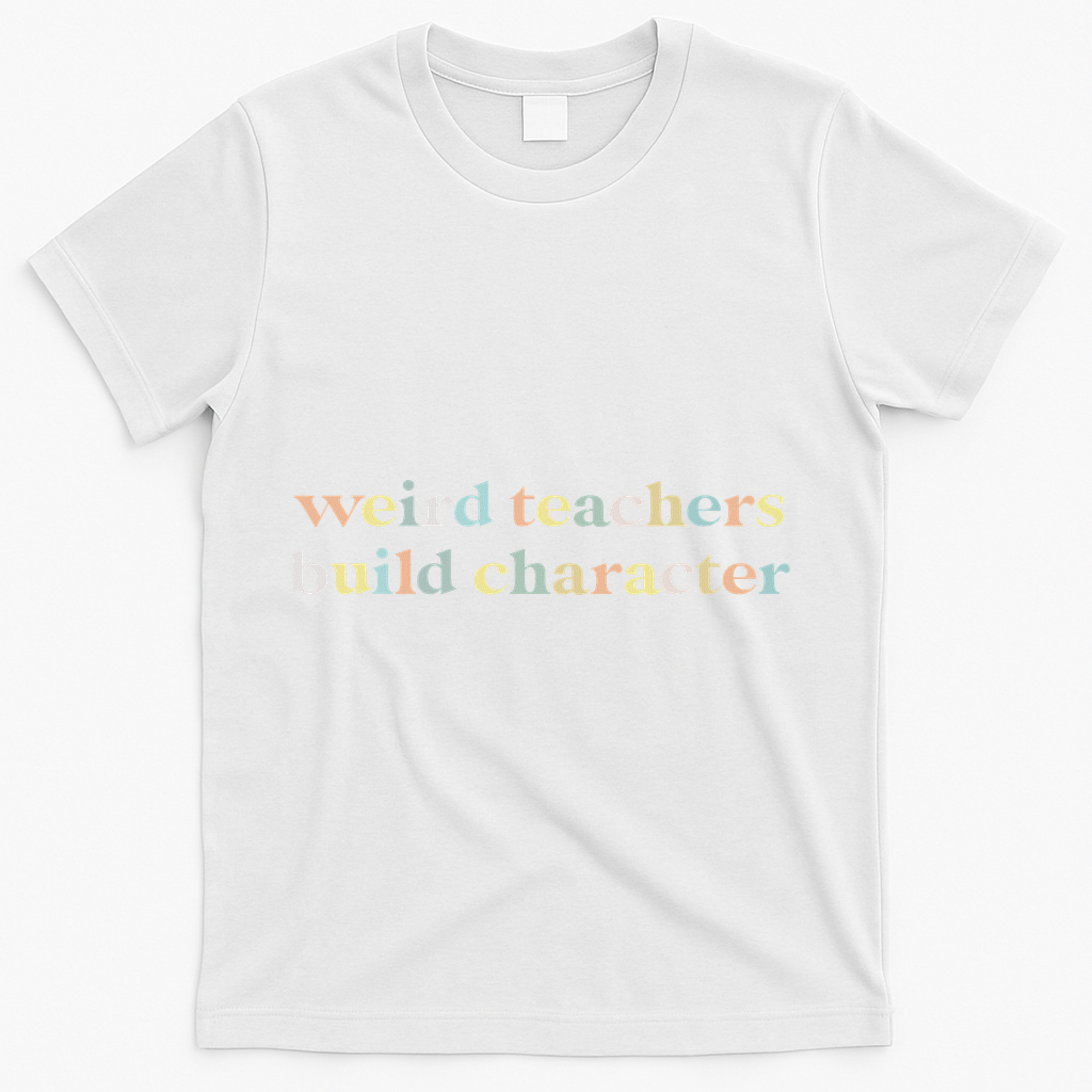 Vintage Funny Teacher Sayings Weird Teachers Build Character T-Shirt - White