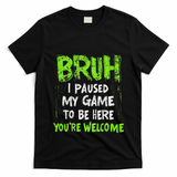Video Gamer Bruh I Paused My Game Gaming T-Shirt