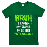Video Gamer Bruh I Paused My Game Gaming T-Shirt