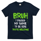 Video Gamer Bruh I Paused My Game Gaming T-Shirt