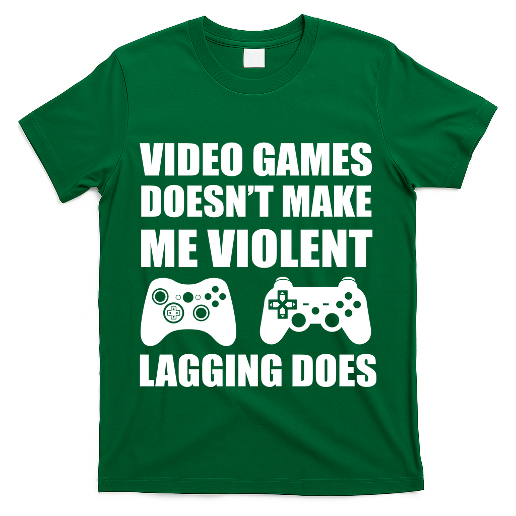 Video Games Doesn't Make Me Violent Lagging Does T-Shirt