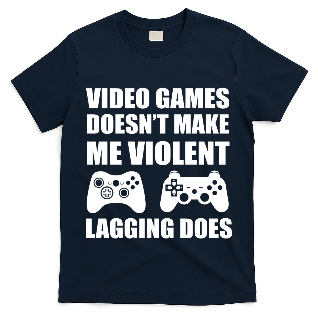 Video Games Doesn't Make Me Violent Lagging Does T-Shirt