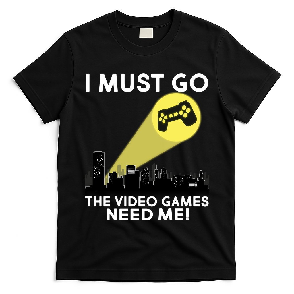 I Must Go The Video Game Needs Me T-Shirt