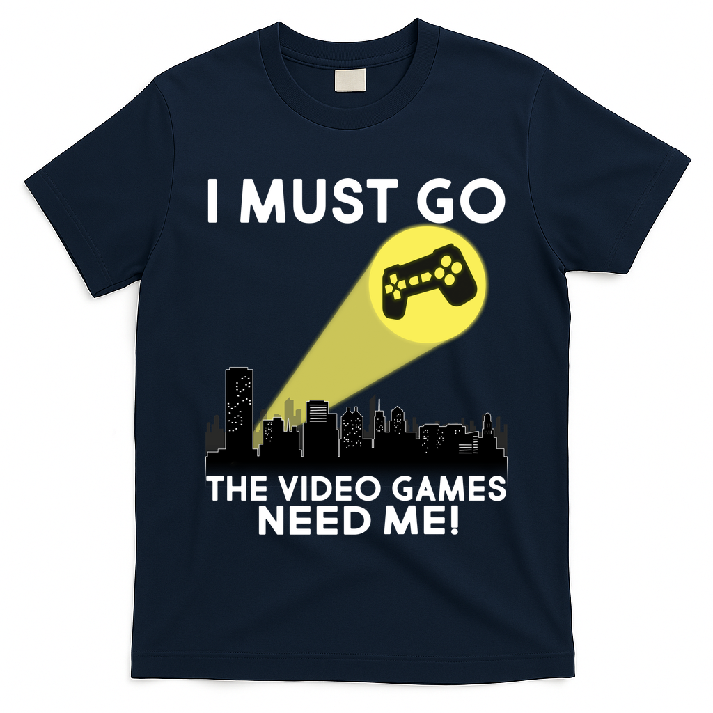 I Must Go The Video Game Needs Me T-Shirt