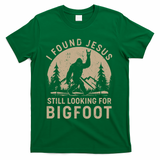 Vintage I Found Jesus Still Looking For Bigfoot T-Shirt - Green
