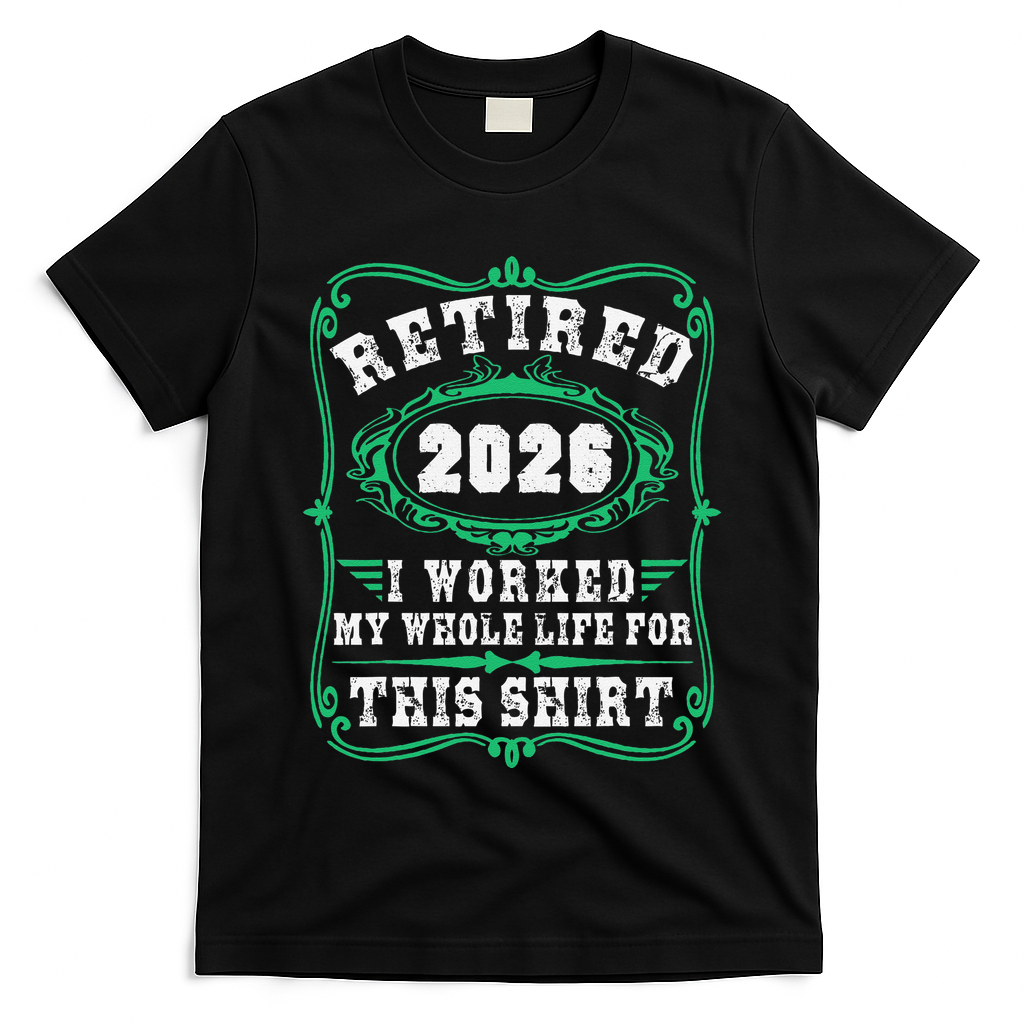 Vintage Retired 2026 I Worked My Whole Life For This T-Shirt