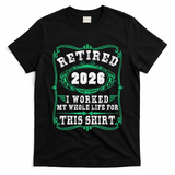 Vintage Retired 2026 I Worked My Whole Life For This T-Shirt