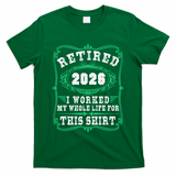 Vintage Retired 2026 I Worked My Whole Life For This T-Shirt