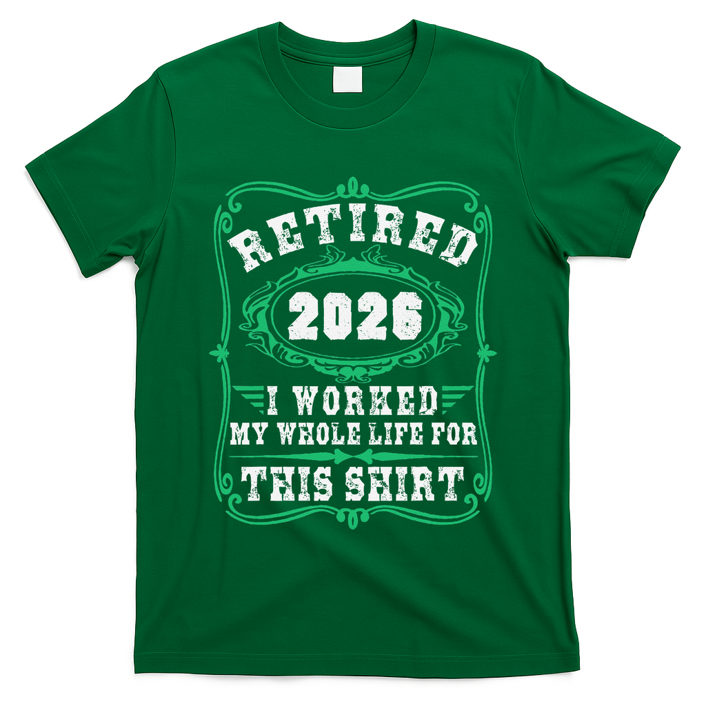 Vintage Retired 2026 I Worked My Whole Life For This T-Shirt