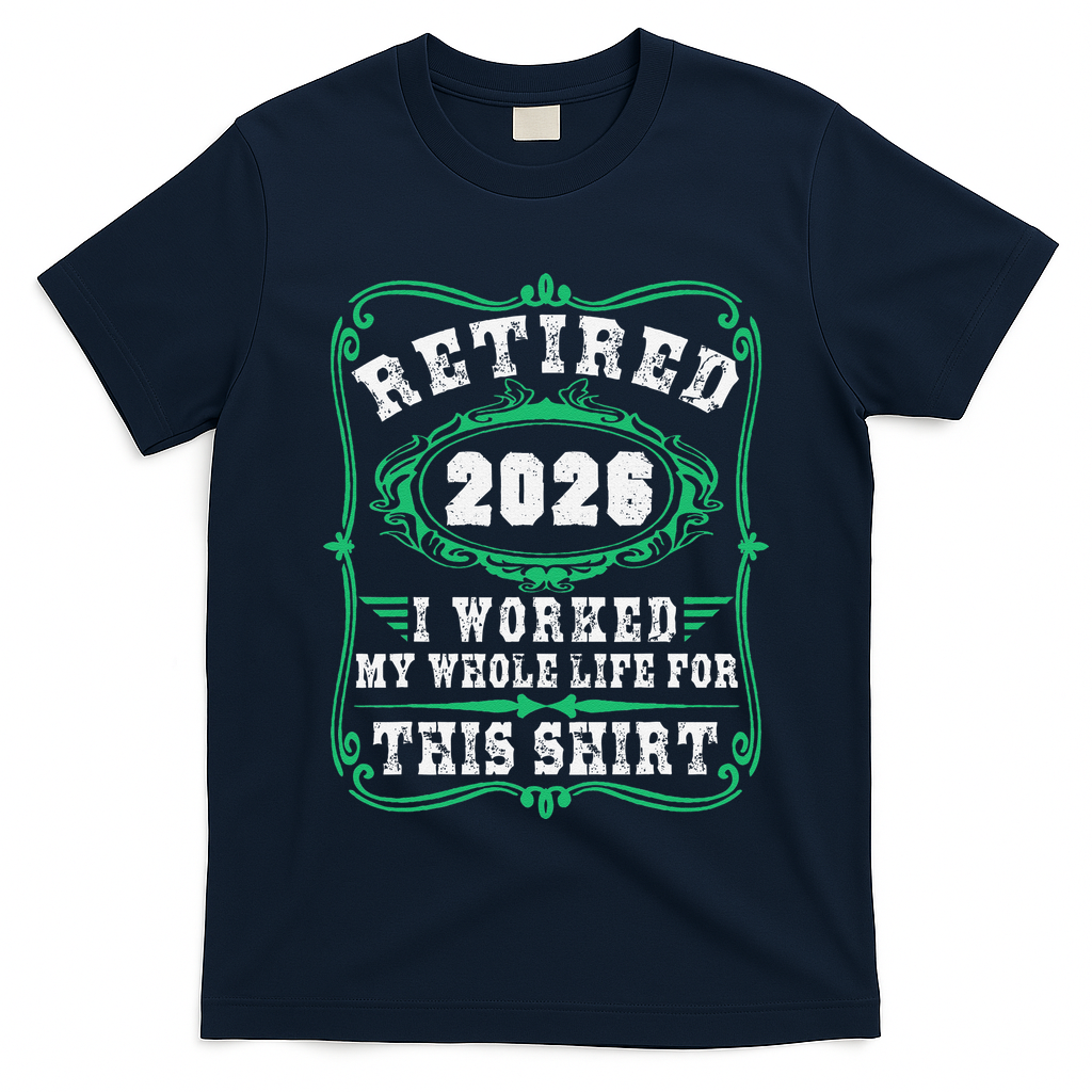 Vintage Retired 2026 I Worked My Whole Life For This T-Shirt