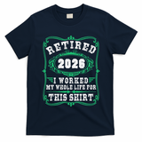 Vintage Retired 2026 I Worked My Whole Life For This T-Shirt