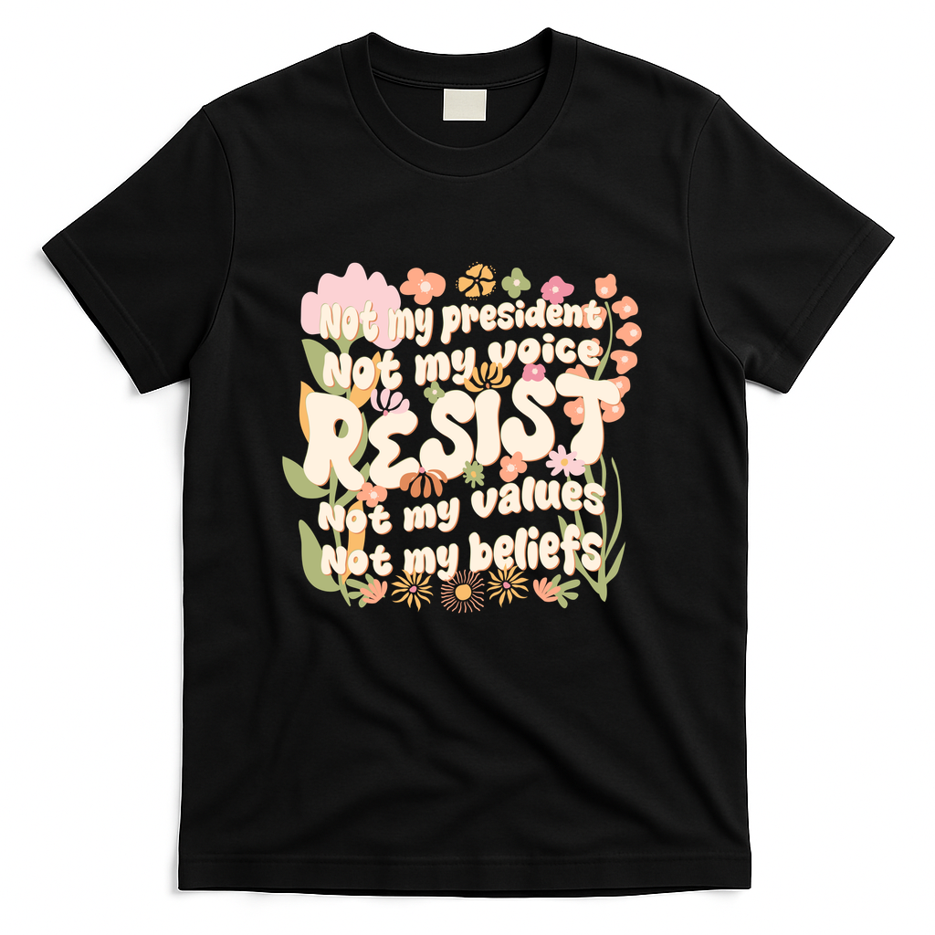 Vintage RESIST Not My President Voice Values Beliefs Anti Trump T-Shirt - Black